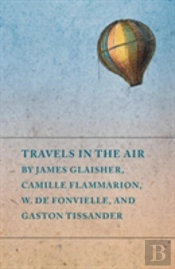 Travels In The Air By James Glaisher, Ca