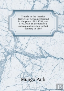 Bertrand.pt - Travels In The Interior Districts Of Africa Volume 1