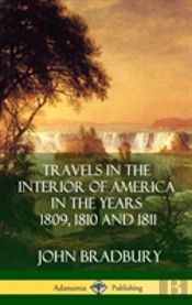 Travels In The Interior Of America In The Years 1809, 1810 And 1811 (Hardcover)