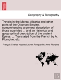 Bertrand.pt - Travels In The Morea, Albania And Other Parts Of The Ottoman Empire, Comprehending A General Description Of Those Countries ... And An Historical And
