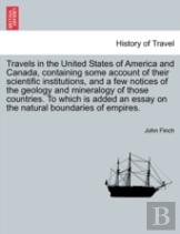 Travels In The United States Of America And Canada, Containing Some Account Of Their Scientific Institutions, And A Few Notices Of The Geology And Mineralogy Of Those Countries. To Which Is Added An E