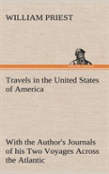 Travels In The United States Of America Commencing In The Year 1793, And Ending In 1797. With The Author'S Journals Of His Two Voyages Across The Atlantic.