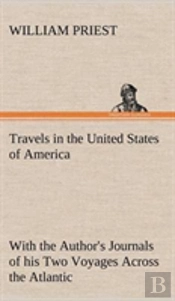 Travels In The United States Of America Commencing In The Year 1793, And Ending In 1797. With The Author'S Journals Of His Two Voyages Across The Atlantic.
