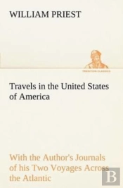 Travels In The United States Of America Commencing In The Year 1793, And Ending In 1797. With The Author'S Journals Of His Two Voyages Across The Atlantic.