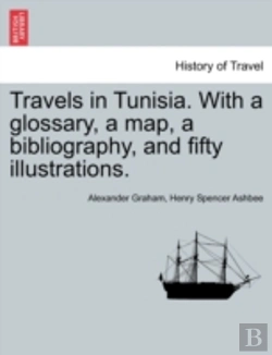 Bertrand.pt - Travels In Tunisia. With A Glossary, A Map, A Bibliography, And Fifty Illustrations.