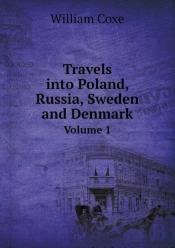 Travels Into Poland, Russia, Sweden And Denmark Volume 1