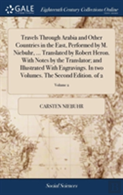 Bertrand.pt - Travels Through Arabia And Other Countries In The East, Performed By M. Niebuhr, ... Translated By Robert Heron. With Notes By The Translator; And Illustrated With Engravings. In Two Volumes. The Seco