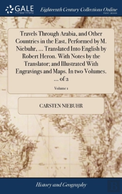 Bertrand.pt - Travels Through Arabia, And Other Countries In The East, Performed By M. Niebuhr, ... Translated Into English By Robert Heron. With Notes By The Translator; And Illustrated With Engravings And Maps. I