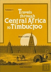 Travels Through Central Africa To Timbuctoo And Across The Great Desert To Morocco, Performed In The Years 1824-28