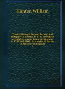 Travels Through France, Turkey, And Hungary, To Vienna, In 1792