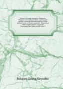 Travels Through Germany, Bohemia, Hungary, Switzerland, Italy And Lorrain Volume 3