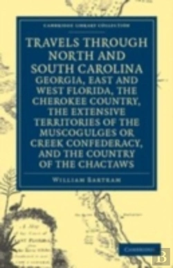 Bertrand.pt - Travels Through North And South Carolina, Georgia, East And West Florida, The Cherokee Country, The Extensive Territories Of The Muscogulges Or Creek Confederacy, And The Country Of The Chactaws