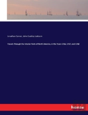 Travels Through The Interior Parts Of North America, In The Years 1766, 1767, And 1768