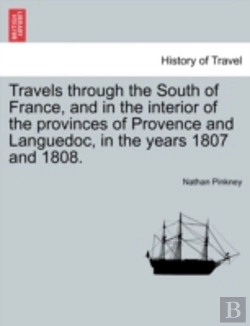 Bertrand.pt - Travels Through The South Of France, And In The Interior Of The Provinces Of Provence And Languedoc, In The Years 1807 And 1808.