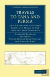 Travels To Tana And Persia, And A Narrative Of Italian Travels In Persia In The 15th And 16th Centuries