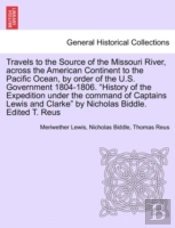 Travels To The Source Of The Missouri River, Across The American Continent To The Pacific Ocean, By Order Of The U.S. Government 1804-1806. 'History O