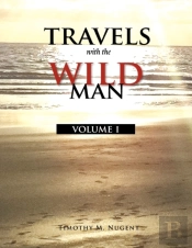 Travels With The Wild Man Volume I