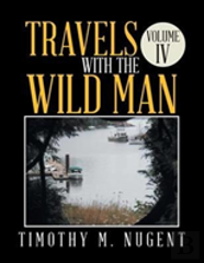 Travels With The Wild Man Volume Iv