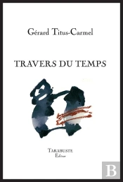 Travers Du Temps - Gerard Titus-Carmel