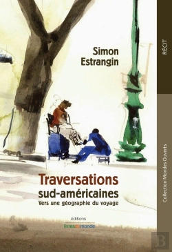 Bertrand.pt - Traversations Sud-Américaines ; Vers Une Géographie Du Voyage