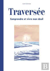 Traversée : Le Guide Du Deuil - Comprendre Et Vivre Son Deuil
