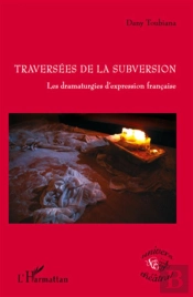Traversées De La Subversion ; Les Dramaturgies D'Expression Francaise