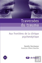 Traversées Du Trauma ; Aux Frontières De La Clinique Psychanalytique