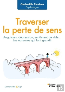Bertrand.pt - Traverser La Perte De Sens : Angoisses, Dépression, Sentiment De Vide... Les Épreuves Qui Font Grandir
