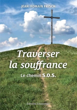 Bertrand.pt - Traverser La Souffrance ; Le Chemin Souffrir Offrir S'Offrir