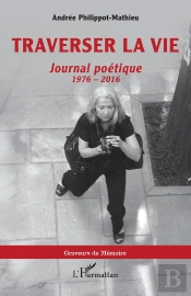 Traverser La Vie : Journal Poétique, 1976 - 2016