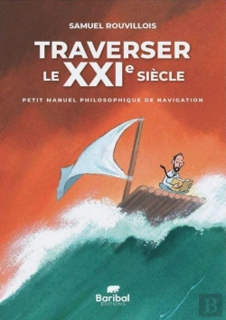 Bertrand.pt - Traverser Le Xxie Siècle : Petit Manuel Philosophique De Navigation
