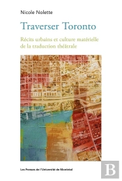 Traverser Toronto - Recit Urbain Et Culture Materielle De La Traduction Theatrale