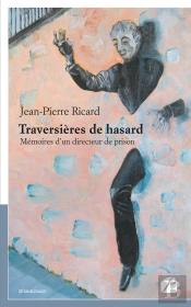 Traversières De Hasard ; Mémoires D'Un Directeur De Prison