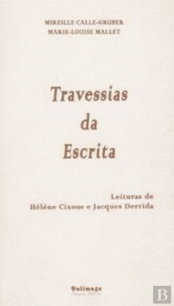 Bertrand.pt - Travessias da Escrita - Leituras de Hélène Cixous e Jacques Derrida