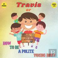 Travis Or How To Be A Polite Boy? 31 Basic Manners Every Boy Should Know