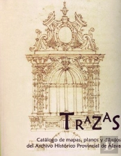 Trazas. Catálogo De Mapas, Planos Y Dibujos Del Archivo Histórico Provincial De Álava