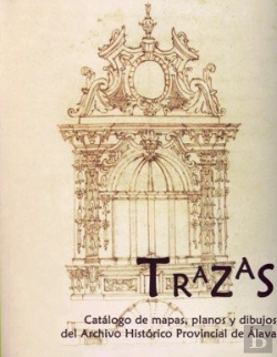 Bertrand.pt - Trazas. Catálogo De Mapas, Planos Y Dibujos Del Archivo Histórico Provincial De Álava