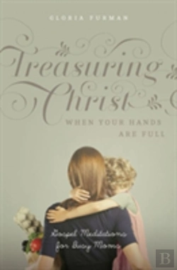 Bertrand.pt - Treasuring Christ When Your Hands Are Full