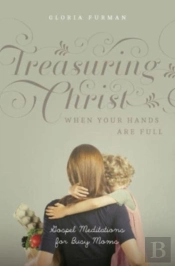 Treasuring Christ When Your Hands Are Full
