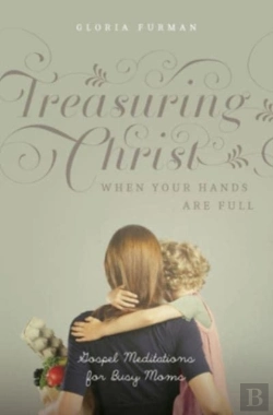 Bertrand.pt - Treasuring Christ When Your Hands Are Full