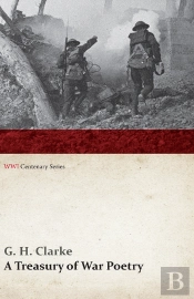 Treasury Of War Poetry: British And American Poems Of The World War 1914-1917 (Wwi Centenary Series)