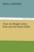 Treat 'Em Rough Letters From Jack The Kaiser Killer