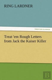 Treat 'Em Rough Letters From Jack The Kaiser Killer