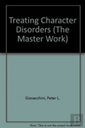 Treating Character Disorders (The Master Work)