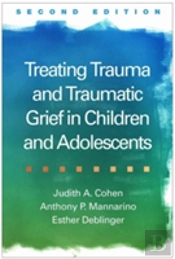 Treating Trauma And Traumatic Grief In Children And Adolescents, Second Edition
