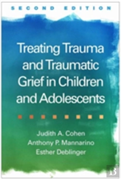 Bertrand.pt - Treating Trauma And Traumatic Grief In Children And Adolescents, Second Edition