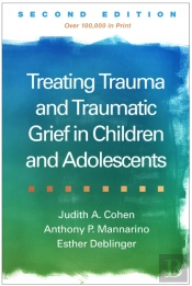 Treating Trauma And Traumatic Grief In Children And Adolescents, Second Edition