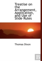 Treatise On The Arrangement, Application, And Use Of Slide Rules