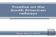 Treatise On The South American Railways And The Great International Lines