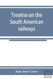 Treatise On The South American Railways And The Great International Lines